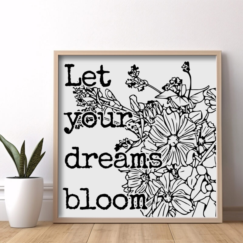 Let Your Dreams Bloom — Graphic Poster graphic posters