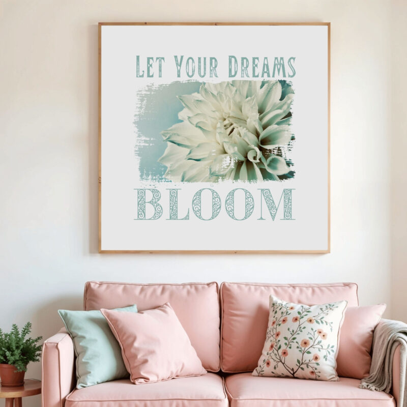 Let Your Dreams Bloom — Graphic Poster graphic posters