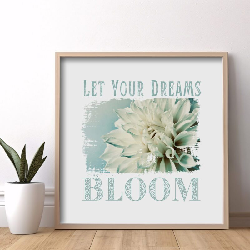 Let Your Dreams Bloom — Graphic Poster Let Your Dreams Bloom — Graphic Poster graphic posters