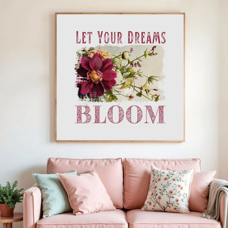 Let Your Dreams Bloom — Graphic Poster Let Your Dreams Bloom — Graphic Poster graphic posters