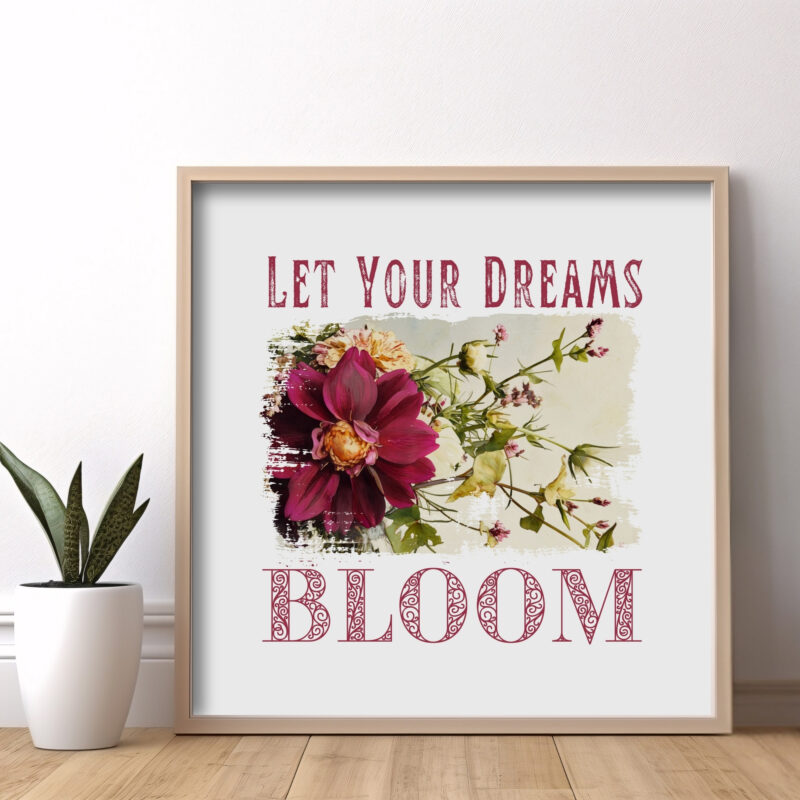 Let Your Dreams Bloom — Graphic Poster graphic posters