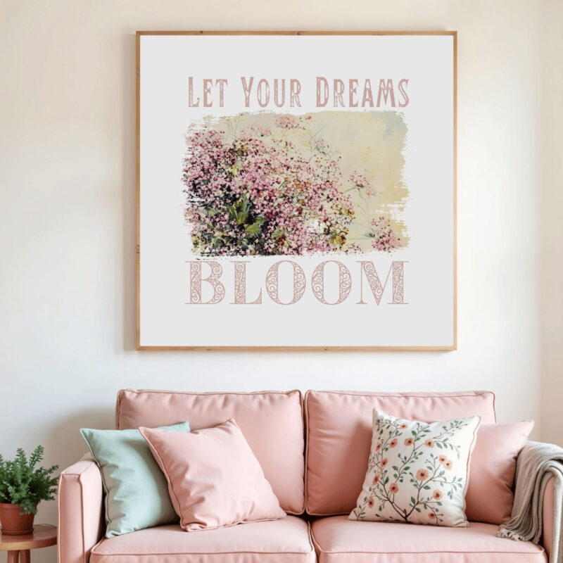 Let Your Dreams Bloom — Graphic Poster Let Your Dreams Bloom — Graphic Poster graphic posters