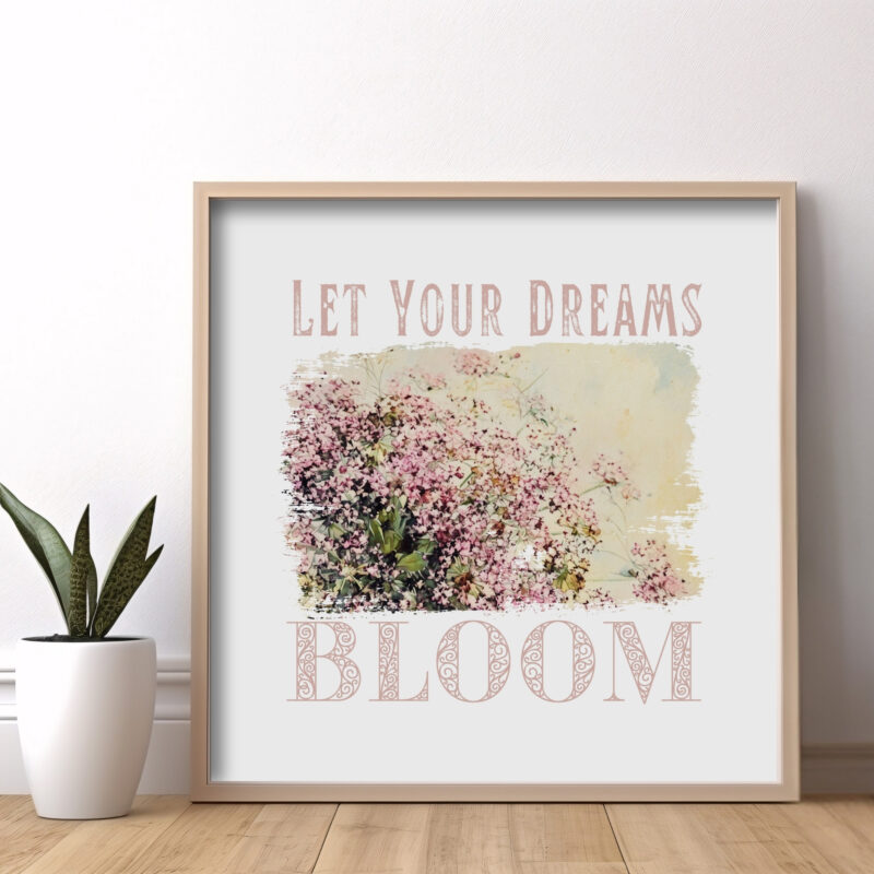 Let Your Dreams Bloom — Graphic Poster Let Your Dreams Bloom — Graphic Poster graphic posters