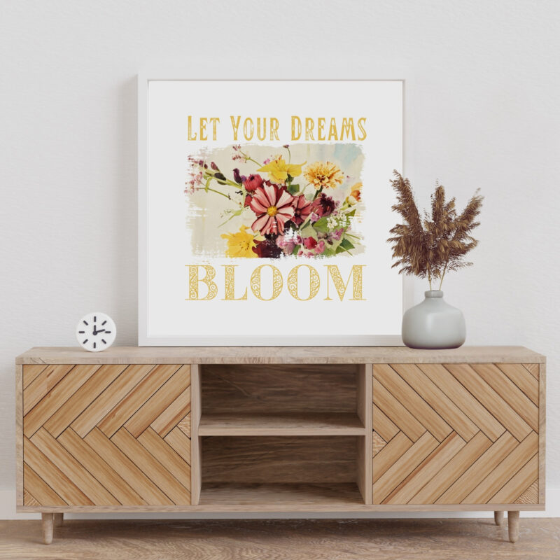 Let Your Dreams Bloom — Graphic Poster Let Your Dreams Bloom — Graphic Poster graphic posters
