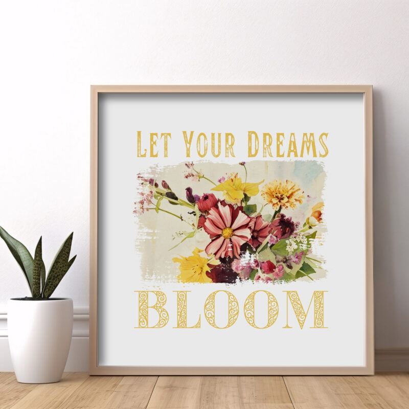 Let Your Dreams Bloom — Graphic Poster graphic posters