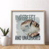Imperfect and Unashamed — Graphic Poster graphic posters