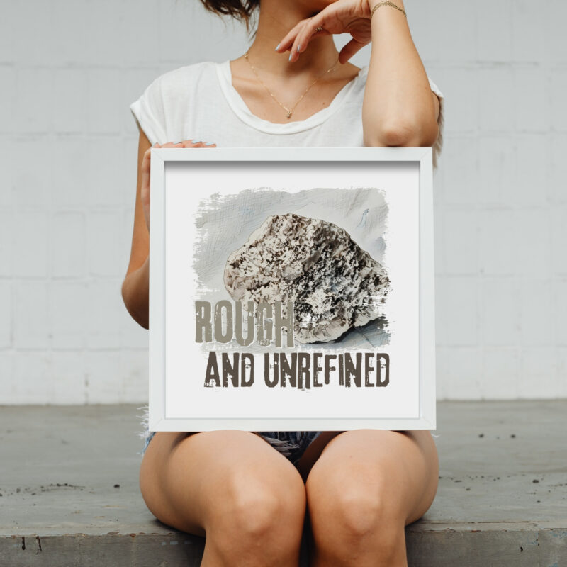 Rough and Unrefined — Graphic Poster graphic posters