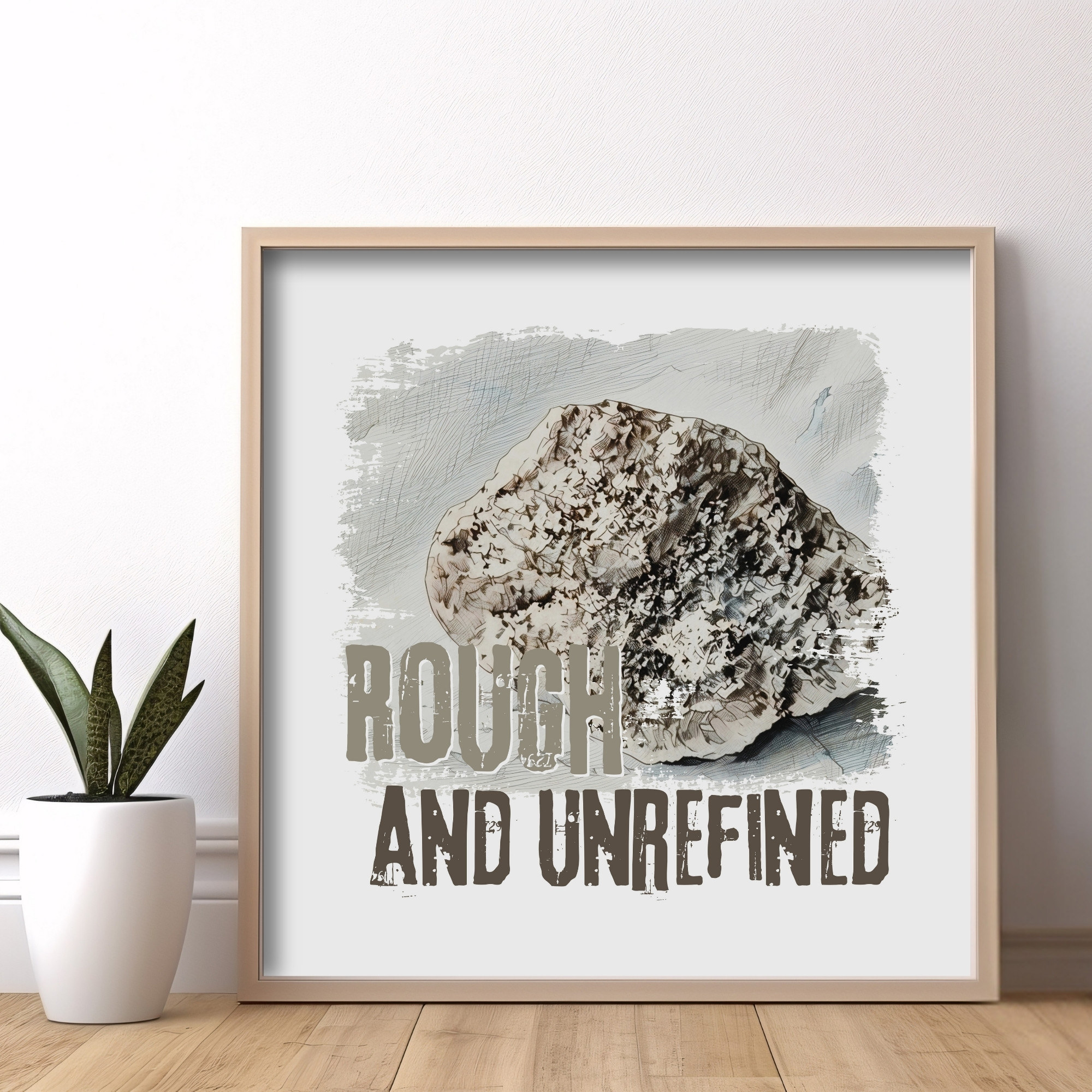 Rough and Unrefined — Graphic Poster graphic posters